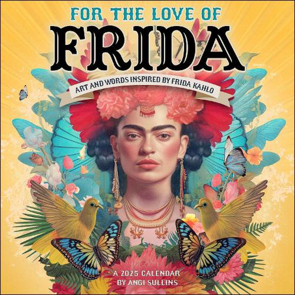 For The Love Of Frida 2025 Wall Calendar: Art And Words Inspired with regard to Frida Kahlo 2025 Calendar Printable